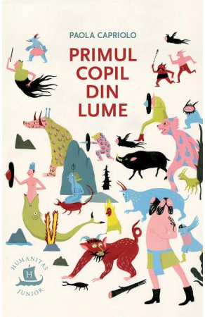 6-8 ani - Primul Copil Din Lume, Paola Capriolo  - Editura Humanitas