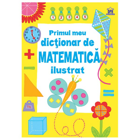 Atlase si Dictionare - Primul Meu Dictionar De Matematica Ilustrat , Sarah Khan, Lisa Jane Gillespie - Editura DPH