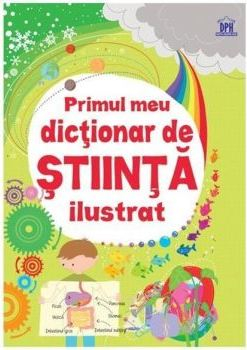 Atlase si Dictionare - Primul Meu Dictionar De Stiinta Ilustrat , Audrey Akoun, Isabelle Pailleau - Editura DPH
