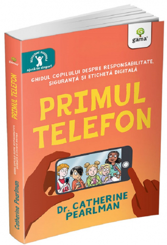 Grupe de varsta - Primul Telefon. Ghidul Copilului Despre Responsabilitatea, Siguranta Si Eticheta Digitala, Catherine Pearlman - Editura Gama