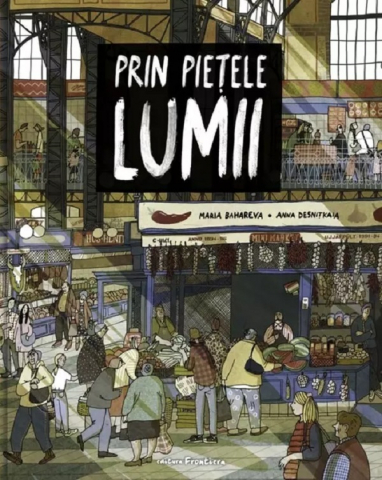 Grupe de varsta - Prin Pietele Lumii, Maria Bahareva, Anna Desnitkaia - Editura Frontiera