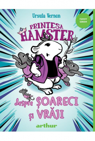 Colectia Ilustrate - Printesa Hamster 2. Despre Soareci Si Vraji, Ursula Vernon - Editura Art