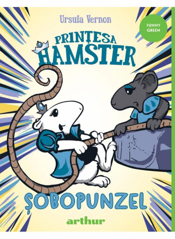 Colectia Ilustrate - Printesa Hamster 3. Sobopunzel, Ursula Vernon - Editura Art