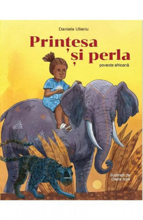 Fictiune - Printesa Si Perla. Poveste Africana, Daniela Ulieriu - Editura Art