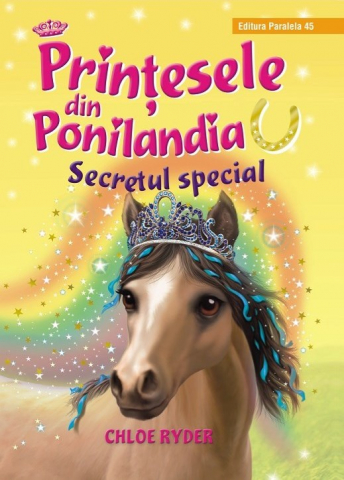Paralela 45 - Printesele Din Ponilandia. Secretul Special, Chloe Ryder - Editura Paralela 45