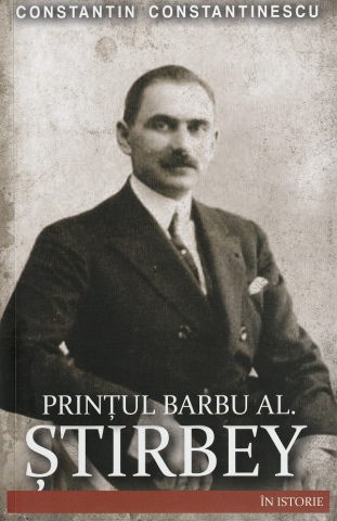 Paul Editions - Printul Barbu Al. Stirbey - Constantin Constantinescu                                               , Constantin Constantinescu - Editura Paul Editions
