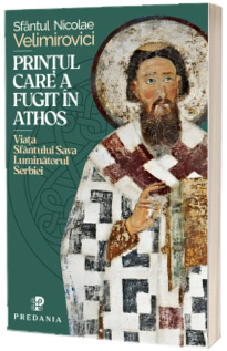 Carti - Printul Care A Fugit In Athos, Nicolae Velimirovici - Editura Predania
