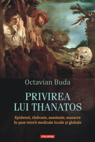 Edituri - Privirea Lui Thanatos. Epidemii, Razboaie, Octavian Buda - Editura Polirom
