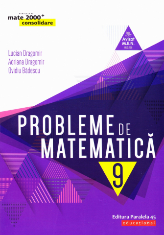 Carti - Probleme De Matematica Cl. A Ix-A, Ed. 8. 2019-2020 (Dragomir) - P2, Ovidiu Badescu, Lucian Dragomir, Adriana Dragomir - Editura Paralela 45