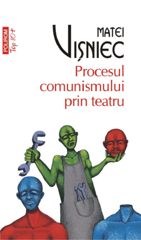 Carti - Procesul Comunismului Prin Teatru, Matei Visniec - Editura Polirom