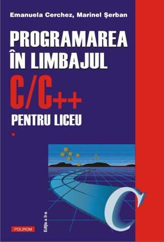 Carti - Programarea In C/C++ Vol I 2021, Marinel Serban, Emanuela Cerchez - Editura Polirom