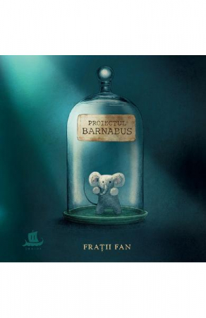 3-5 ani - Proiectul Barnabus, Eric Fan, Devin Fan, Terry Fan  - Editura Humanitas