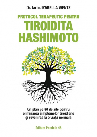 Paralela 45 - Protocol Terapeutic Pentru Tiroidita Hashimoto. Ed. 2, Wentz Izabella - Editura Paralela 45
