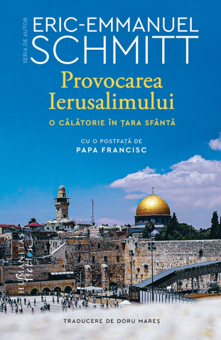 Edituri - Provocarea Ierusalimului, Eric-Emmanuel Schmitt - Editura Humanitas Fiction