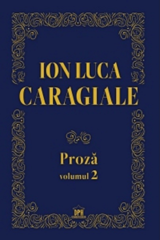 Beletristica - Proza Vol.2, Ion Luca Caragiale - Editura DPH