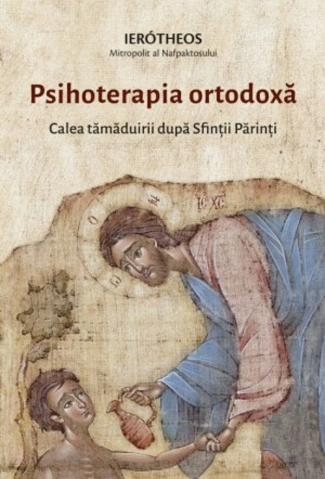 Sophia - Psihoterapia Ortodoxa. Calea Tamaduirii Dupa Sfintii Parinti, Mitropolitul Ierotheos Vlachos - Editura Sophia