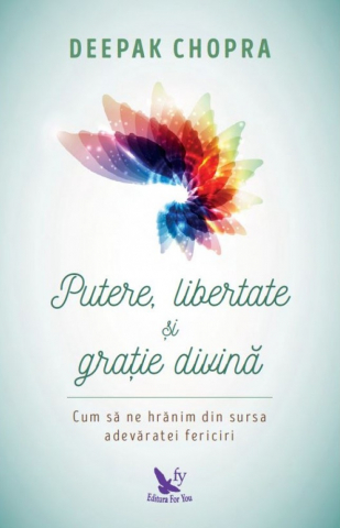 Carti - Putere, Libertate Şi Graţie Divină ,Deepak Chopra - Editura For You