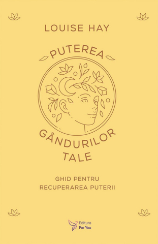 Carti - Puterea Gandurilor Tale,Louise L. Hay - Editura For You