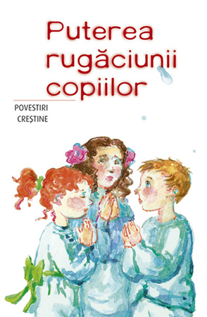 Carti - Puterea Rugaciunii Copiilor,  - Editura Sophia