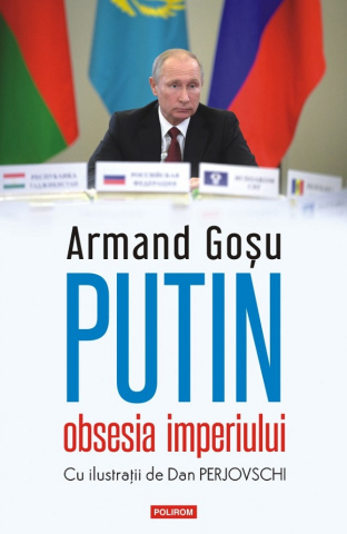 Edituri - Putin, Obsesia Imperiului, Armand Gosu - Editura Polirom