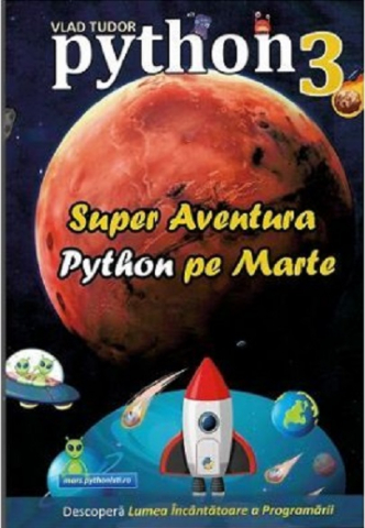 Edituri - Python 3 - Super Aventura Python Pe Marte, Vlad Tudor - Editura Astro