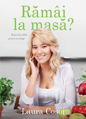 Carti culinare - Ramai La Masa?, Laura Cosoi - Editura Curtea Veche