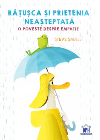 Fictiune - Rățușca Și Prietenia Neașteptată, Steve Small - Editura DPH