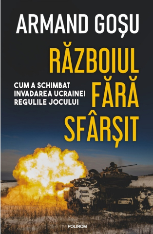 Carti - Războiul Fără Sfârșit, Armand Gosu - Editura Polirom
