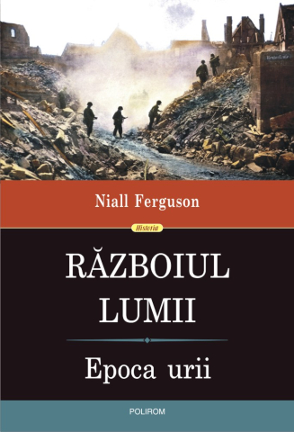 Carti - Razboiul Lumii. Epoca Urii, Niall Ferguson - Editura Polirom