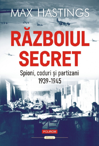 Carti - Razboiul Secret Spioni, Coduri Si Partizani 1939-1945, Max Hastings - Editura Polirom