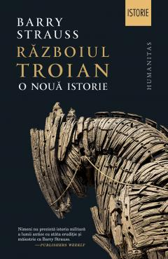 Razboiul Troian. O Noua Istorie, Barry Strauss  - Editura Humanitas