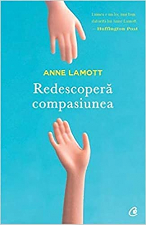 Curtea Veche - Redescopera Compasiunea, Anne Lamott - Editura Curtea Veche