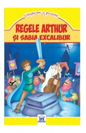 Fictiune - Regele Arthur Si Spada Excalibur, Copyright - Edicart - Editura DPH
