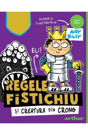Grupe de varsta - Regele Fistichiu Si Creatura Din Crong, Andy Riley - Editura Art