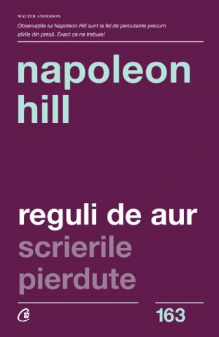Curtea Veche - Reguli De Aur. Scrierile Pierdute Ed. Ii, Napoleon Hill - Editura Curtea Veche