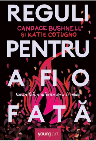 15-18 ani - Reguli Pentru A Fi O Fata, Candace Bushnell, Katie Cotugno - Editura Art