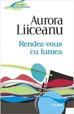 Carti - Rendez-Vous Cu Lumea, Aurora Liiceanu - Editura Polirom