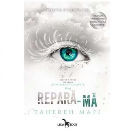 Pachete produse - Repară-Mă (Atingerea Lui Juliette, Vol. 4), Tahereh Mafi - Editura Leda Edge