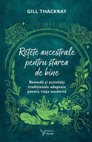 Carti - Retete Ancestrale Pentru Starea De Bine,Gill Thackray - Editura For You