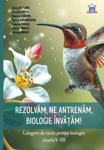 Carti - Rezolvăm, Ne Antrenăm, Biologie Învățăm! Culegere - Clasele 5-8, Silvia Olteanu, Adriana Neagu, Florina Miricel, Camelia Manea, Corina Kodjabashija, Daniela Craciun, Camelia Afrim - Editura DPH