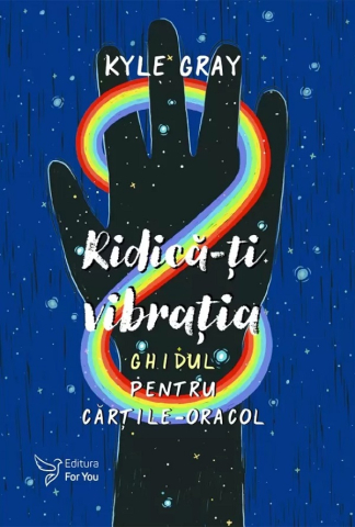 Carti - Ridica-Ti Vibratia. Set Ghid + Carti Oracol,Kyle Gray - Editura For You