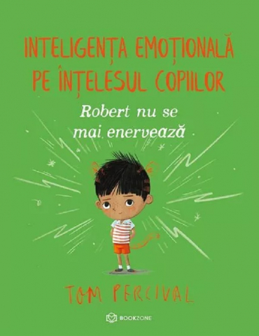 3-5 ani - Robert Nu Se Mai Enervează. Inteligența Emoțională Pe Înțelesul Copiilor, Tom Percival - Editura Bookzone
