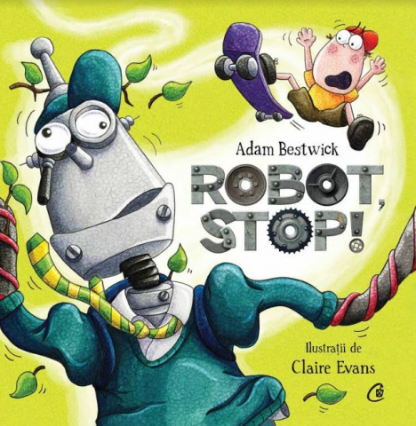 Curtea Veche - Robot Stop!, Adam Bestwick, Claire Evans - Editura Curtea Veche