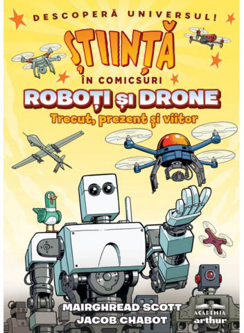 Romane grafice - Roboţi Şi Drone. Trecut, Prezent Şi Viitor, Jacob Chabot - Editura Art