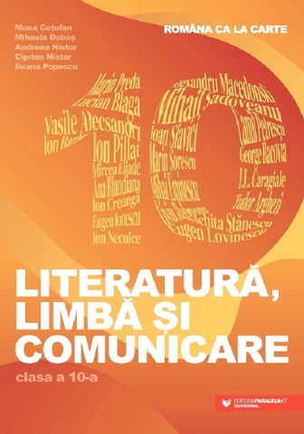 Carti - Romana Ca La Carte. Literatura, Limba Si Comunicare. Clasa A X-A, Andreea Nistor, Ciprian Nistor, Ileana Popescu, Mona Cotofan, Mihaela Dobos - Editura Paralela 45
