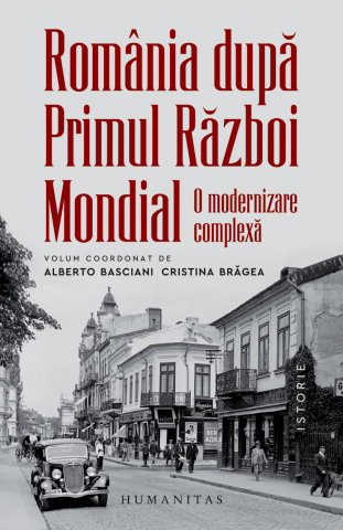 Carti - Romania Dupa Primul Razboi Mondial, Cristina Bragea, Alberto Basciani - Editura Humanitas
