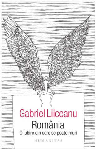 Grupe de varsta - Romania, O Iubire Din Care Se Poate Muri, Gabriel Liiceanu - Editura Humanitas