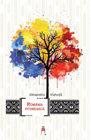 Romania Pitoreasca, Alexandru Vlahuta - Editura Astro