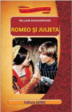 Beletristica - Romeo Si Julieta, William Shakespeare - Editura Astro