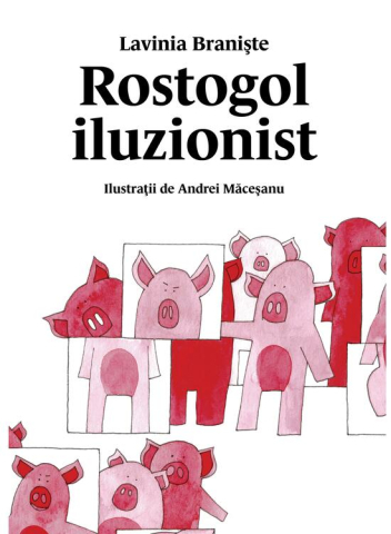 Edituri - Rostogol 4. Rostogol Iluzionist, Lavinia Braniște - Editura Art